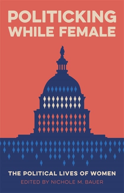 Politicking While Female: The Political Lives of Women