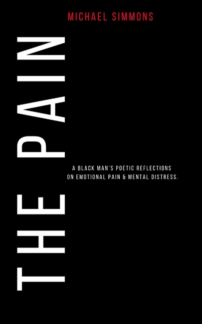 The Pain: A Black Man's Poetic Reflections On Emotional Pain & Mental Distress