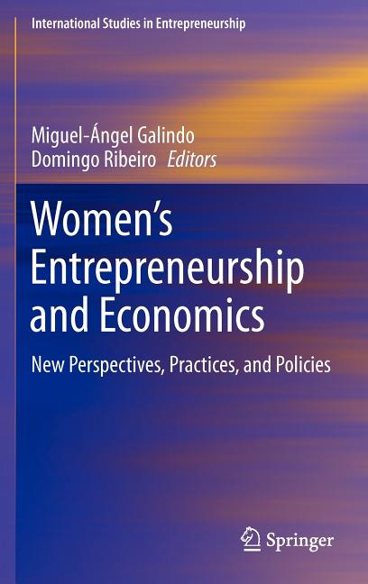 Women's Entrepreneurship and Economics: New Perspectives, Practices, and Policies