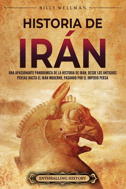 Historia de Irán: Una apasionante panorámica de la historia de Irán, desde los antiguos persas hasta el Irán moderno, pasando por el Imperio persa