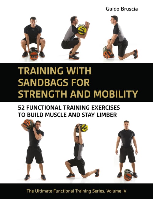 Training with Sandbags for Strength and Mobility: 52 Functional Training Exercises to Build Muscle and Stay Limber