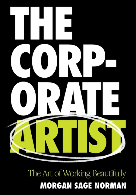 The Corporate Artist: The Art of Working Beautifully