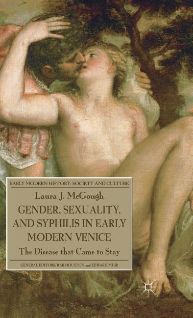 Gender, Sexuality, and Syphilis in Early Modern Venice: The Disease That Came to Stay