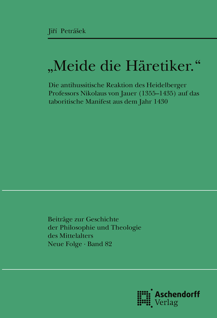 'Meide Die Haretiker.': Die Antihussitische Reaktion Des Heidelberger Professors Nikolaus Von Jauer (13551435) Auf Das Taboritische Manifest Aus Dem J