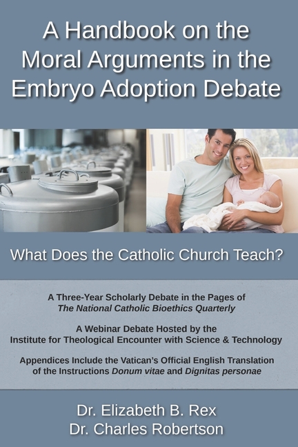 A Handbook on the Moral Arguments in the Embryo Adoption Debate: What Does the Catholic Church Teach?
