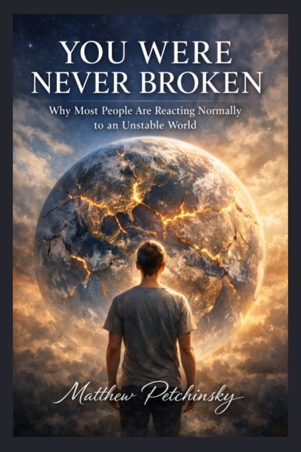 You Were Never Broken: Why Most People Are Reacting Normally to an Unstable World