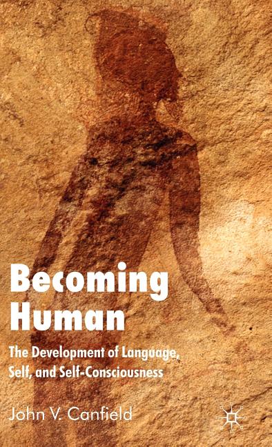 Becoming Human: The Development of Language, Self, and Self-Consciousness