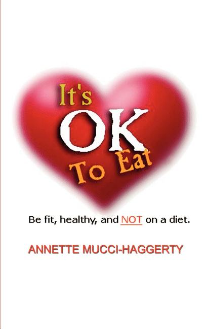 It's OK to Eat: Be Fit, Healthy, and NOT on a Diet