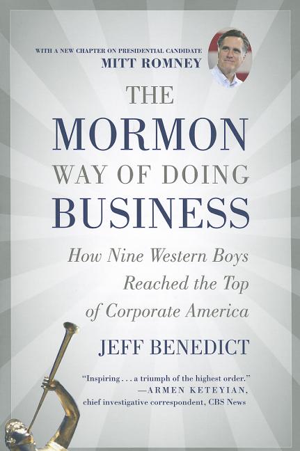 The Mormon Way of Doing Business: How Nine Western Boys Reached the Top of Corporate America