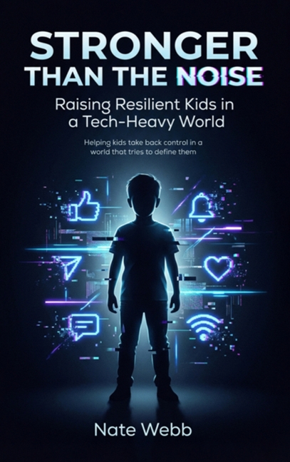 Stronger Than The Noise: Raising Resilient Kids In A Tech Heavy World