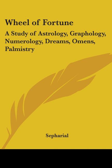Wheel of Fortune: A Study of Astrology, Graphology, Numerology, Dreams, Omens, Palmistry