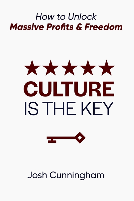 Culture is the Key: How to Unlock Massive Profits & Freedom