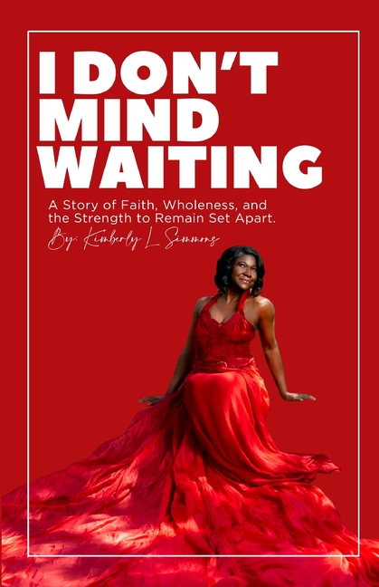 I Don't Mind Waiting: A Story of Faith, Wholeness, and the Strength to Remain Set Apart.