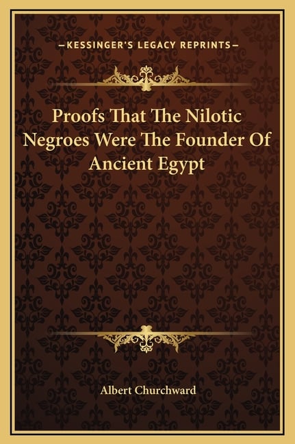 Proofs That The Nilotic Negroes Were The Founder Of Ancient Egypt