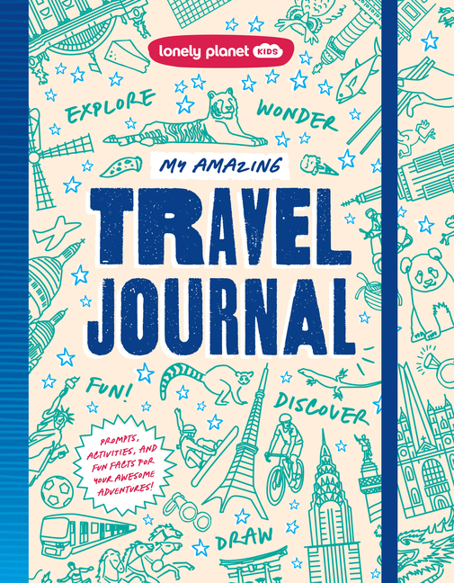 Lonely Planet Kids My Amazing Travel Journal: Write, Draw, Play Games & Capture Special Memories Packed with Activities & Prompts Keeps Kids Entertain