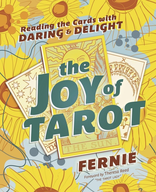 The Joy of Tarot: Reading the Cards with Daring and Delight