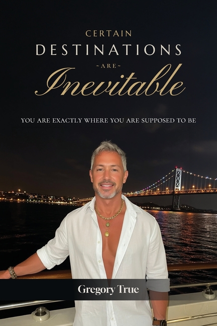 Certain Destinations Are Inevitable: You Are Exactly Where You Are Supposed to Be