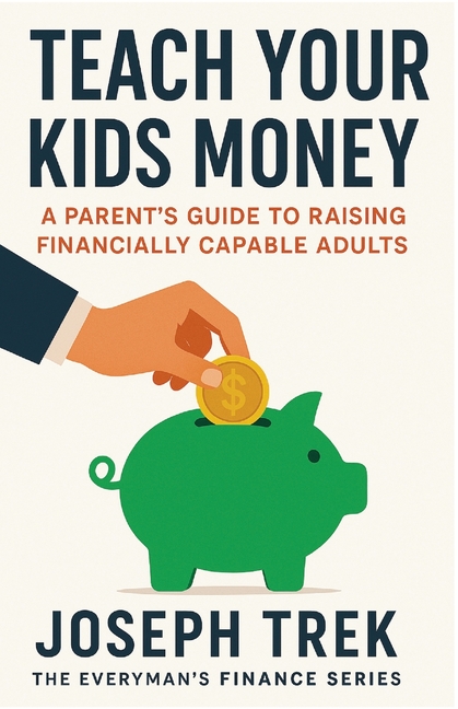 Teach Your Kids Money: A Parent's Guide to Raising Financially Capable Adults