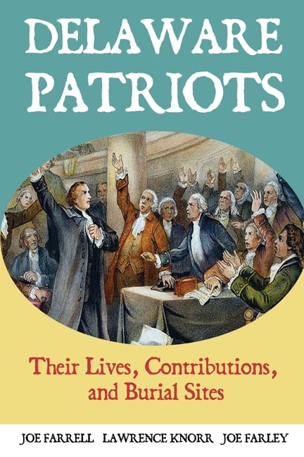 Delaware Patriots: Their Lives, Contributions, and Burial Sites