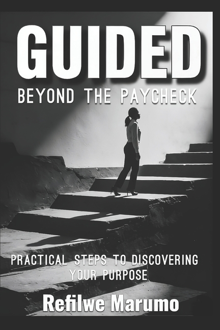Guided beyond the paycheck: Practical steps to discovering your purpose