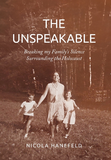 The Unspeakable: Breaking my Family's Silence surrounding the Holocaust