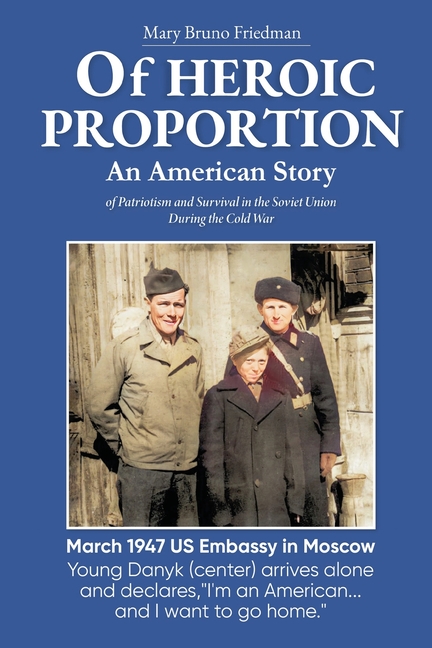 Of HEROIC PROPORTION An American Story: of Patriotism and Survival in the Soviet Union During the Cold War