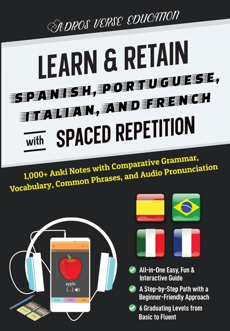 Learn & Retain Spanish, Portuguese, Italian, and French with Spaced Repetition: 1,000+ Anki Notes with Comparative Grammar, Vocabulary, Common Phrases