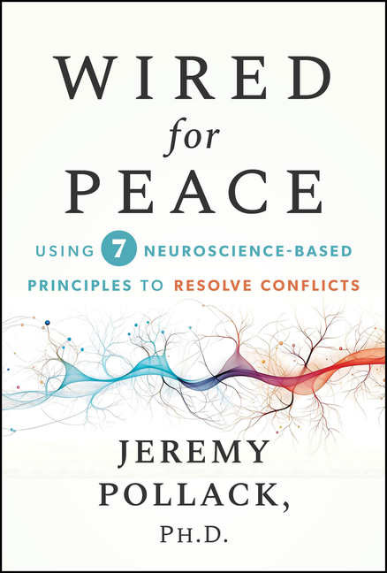 Wired for Peace: Using 7 Neuroscience-Based Principles to Resolve Conflicts
