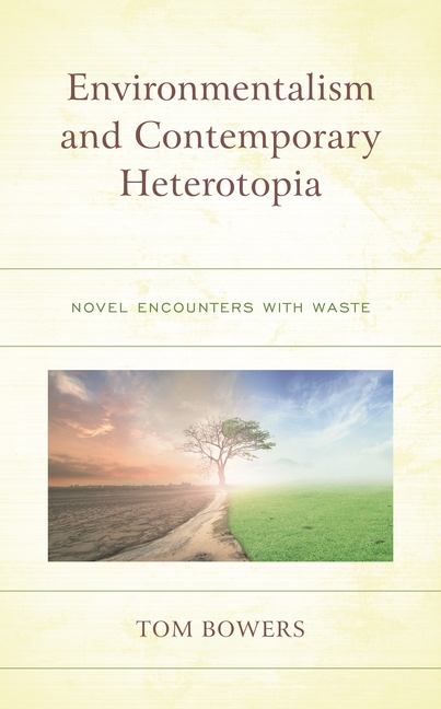 Environmentalism and Contemporary Heterotopia: Novel Encounters with Waste