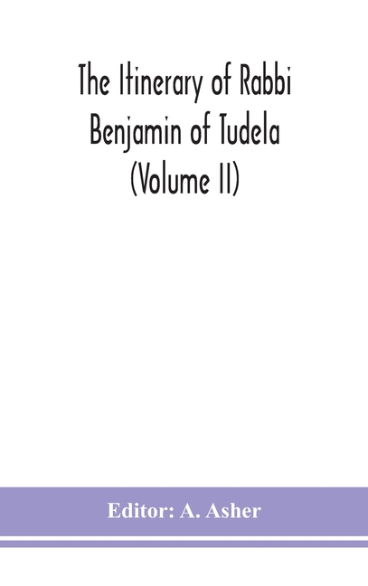 The Itinerary Of Rabbi Benjamin Of Tudela (Volume Ii)