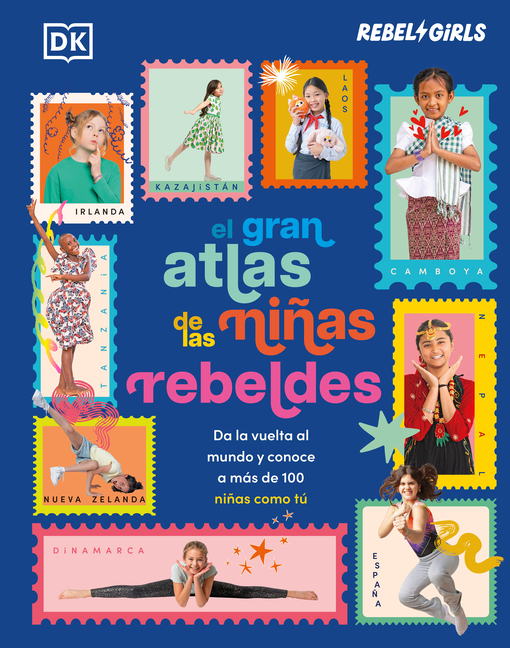 El Gran Atlas de Las Niñas Rebeldes (Rebel Girls Like Me): Da La Vuelta Al Mundo Y Conoce a Más de 100 Niñas Como Tú