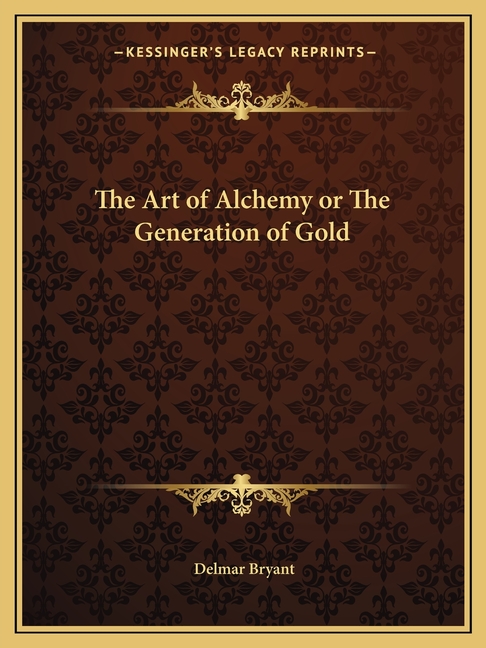 The Art of Alchemy or The Generation of Gold