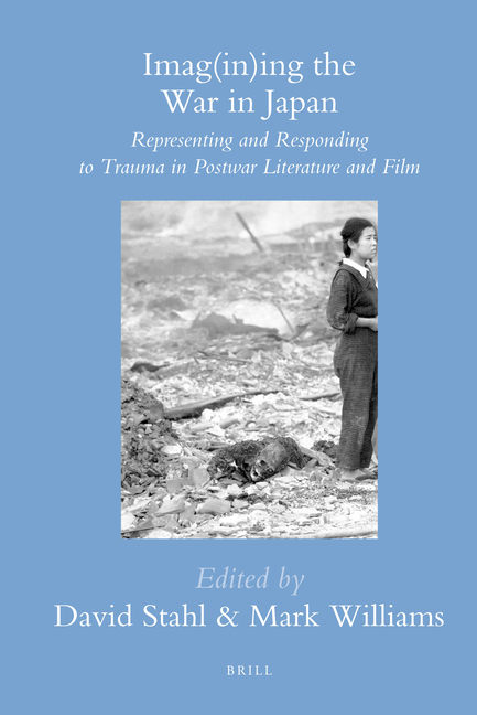 Imag(in)Ing the War in Japan: Representing and Responding to Trauma in Postwar Literature and Film