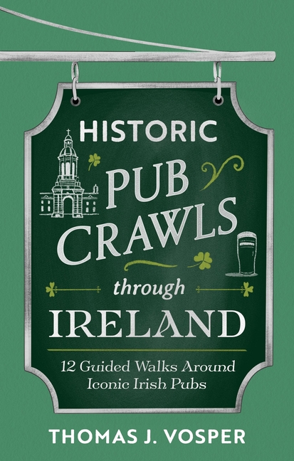 Historic Pub Crawls Through Ireland: 12 Guided Walks Around Iconic Irish Pubs and Landmarks