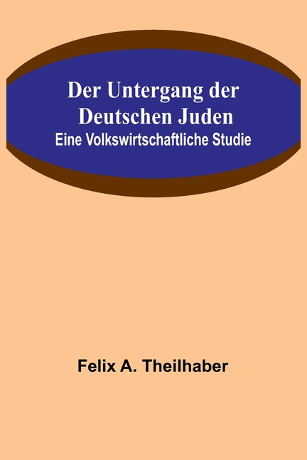 Der Untergang der Deutschen Juden: Eine Volkswirtschaftliche Studie