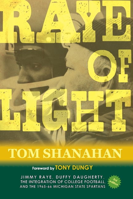 Raye of Light: Jimmy Raye, Duffy Daugherty, The Integration of College Football, and the 1965-66 Michigan State Spartans: Jimmy Raye, Duffy Daugherty,
