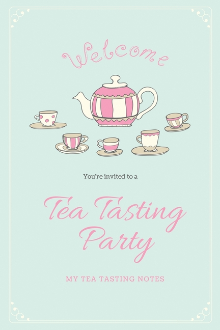Tea Tasting Notes: Tea Lovers Gift, Write, Record & Keep Track of Teas & Tastings, Journal, Notebook, Log Book