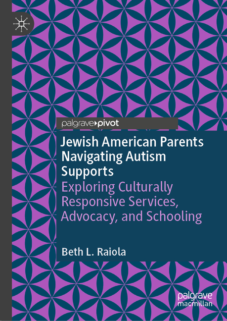 Jewish American Parents Navigating Autism Supports: Exploring Culturally Responsive Services, Advocacy, and Schooling