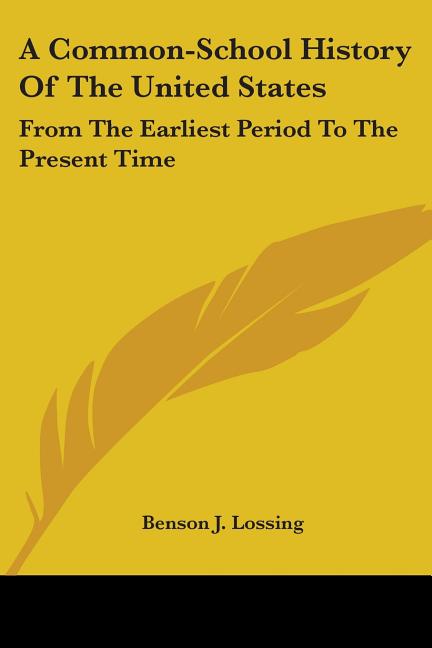 A Common-School History Of The United States: From The Earliest Period To The Present Time