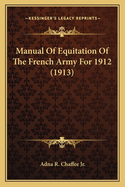 Manual Of Equitation Of The French Army For 1912 (1913)