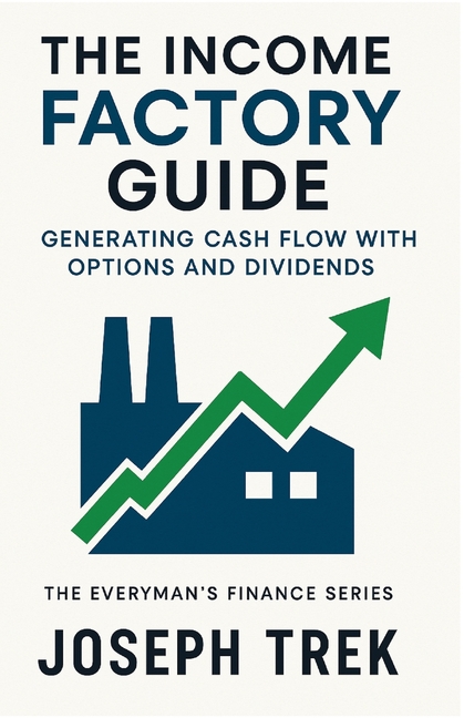 The Income Factory Guide: Generating Cash Flow with Options and Dividends