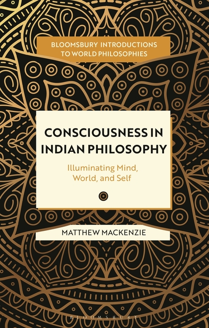 Consciousness in Indian Philosophy: Illuminating Mind, World, and Self