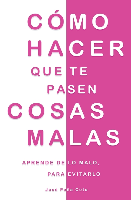 Cómo hacer que te pasen cosas malas: Aprende de lo malo, para evitarlo