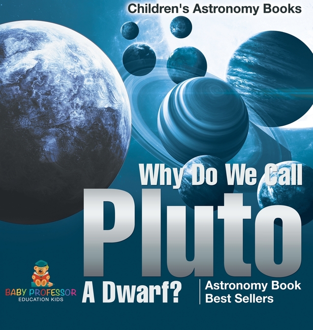 Why Do We Call Pluto A Dwarf? Astronomy Book Best Sellers Children's Astronomy Books
