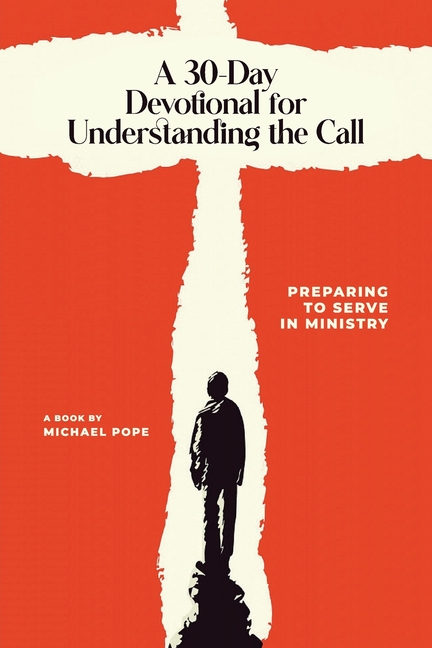 A 30 Day Devotional for Understanding the Call: Preparing to Serve In Ministry