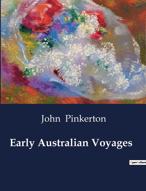 Early Australian Voyages: Explorations and Discoveries in Early Australian and Southern Hemisphere Voyages