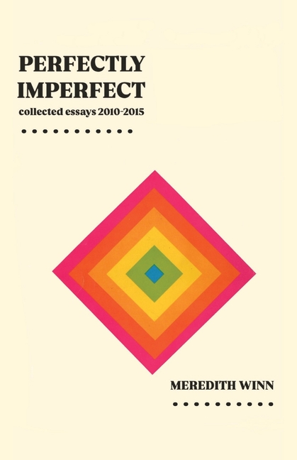 Perfectly Imperfect: collected essays 2010-2015