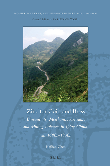 Zinc for Coin and Brass: Bureaucrats, Merchants, Artisans, and Mining Laborers in Qing China, Ca. 1680s-1830s