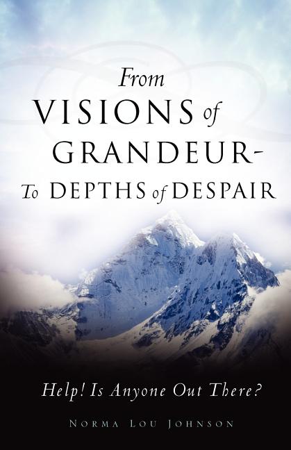 From Visions of Grandeur - To Depths of Despair