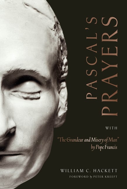 Pascal's Prayers: With "The Grandeur and Misery of Man" by Pope Francis
